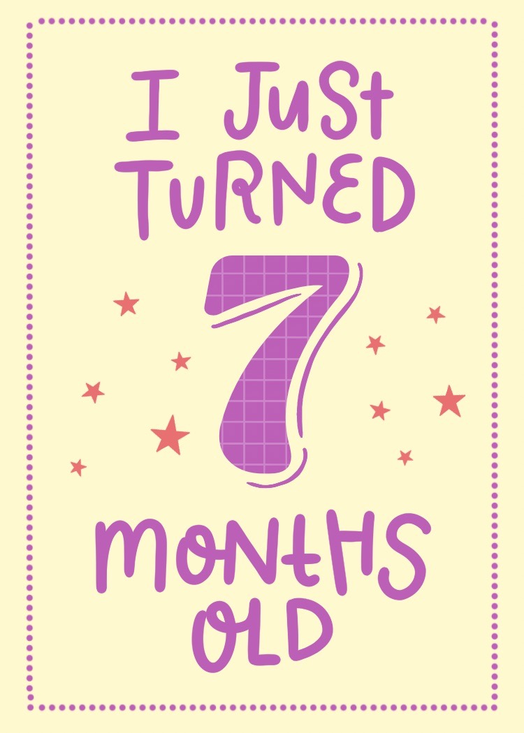 I just turned 7 months old
